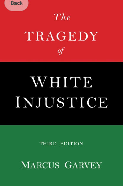 The Tragedy of White Injustice Third Edition by Marcus Garvey