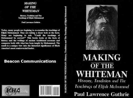 Making of the Whiteman: History, Tradition and the Teachings of Elijah Muhammad