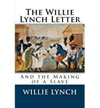 The Willie Lynch Letter and the Making of a Slave