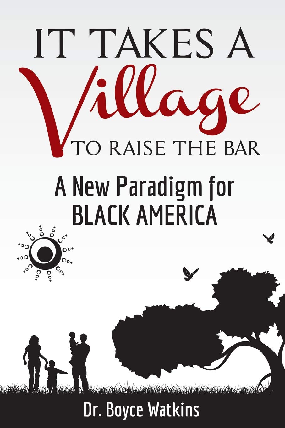 It Takes a Village to Raise the Bar: A New Paradigm for Black America by Dr. Boyce Watkins