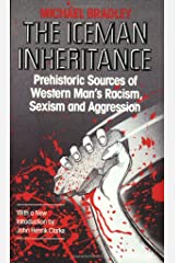 Iceman Inheritance : Prehistoric Sources of Western Man's Racism, Sexism and Aggression  by Michael Bradley (Author), John Henrik Clarke  (Author)