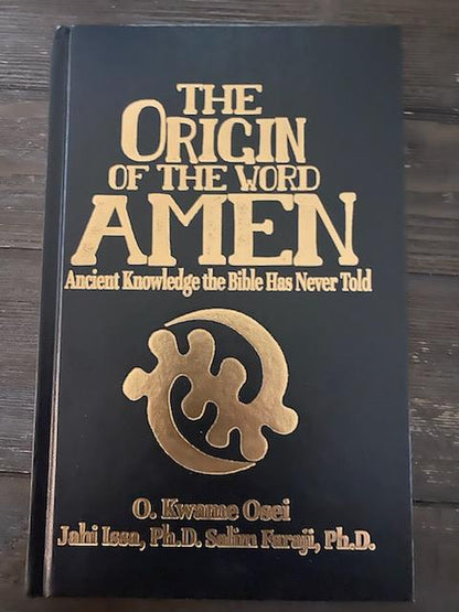 The Origin of the Word Amen: Ancient Knowledge the Bible Has Never Told by O. Kwame Osei; Editor-Ph.D. Jahi Issa; Editor-Ph.D. Salim Faraji